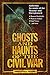 Ghosts and Haunts of the Civil War by Christopher Coleman