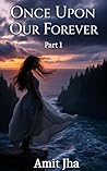 Once Upon Our Forever: Part-l Once Upon Our Forever: Part-l
