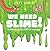 We Need Slime!