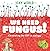 We Need Fungus!