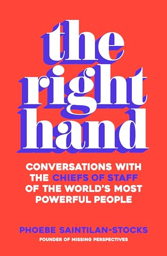 The Right Hand: Conversations with the chiefs of staff to the world's most powerful people (Kindle Edition)
