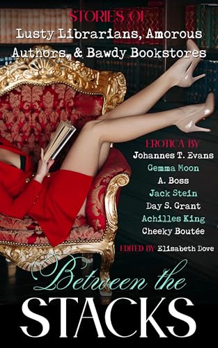 Between the Stacks: Stories of Lusty Librarians, Amorous Authors, & Bawdy Bookstores (Kindle Edition)