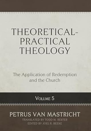 Theoretical-Practical Theology, Volume 5: The Application of Redemption and the Church