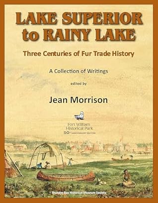Lake Superior to Rainy Lake: Three Centuries of Fur Trade History