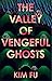 The Valley of Vengeful Ghosts: A Novel