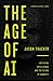The Age of AI: Artificial Intelligence and the Future of Humanity
