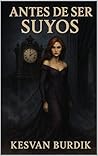 Antes de ser Suyos by Kesvan Burdik