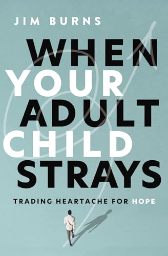 When Your Adult Child Strays: Trading Heartache for Hope (Paperback)