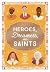 Heroes, Dreamers, and Saints: 365 True Stories of Faith and Courage