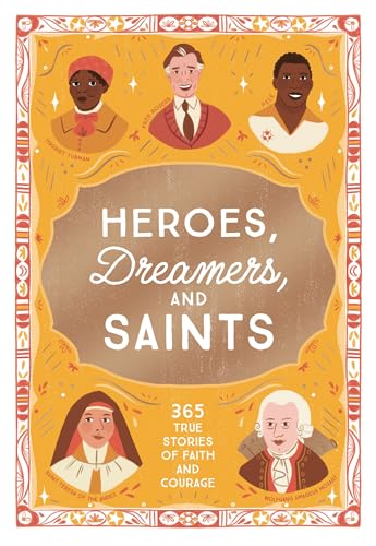 Heroes, Dreamers, and Saints: 365 True Stories of Faith and Courage (Hardcover)
