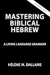Mastering Biblical Hebrew: A Living Language Grammar Mastering Biblical Hebrew: A Living Language Grammar