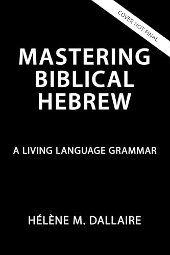 Mastering Biblical Hebrew: A Living Language Grammar (Hardcover)
