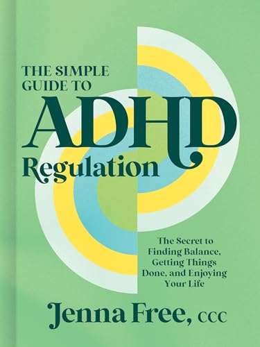 The Simple Guide to ADHD Regulation: The Secret to Finding Balance, Getting Things Done, and Enjoying Your Life (Hardcover)