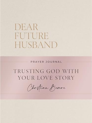 Dear Future Husband Prayer Journal: A Journaling Devotional for Christian Women Who Are Single, Dating, or Engaged to Prepare for Their Future Marriage (Hardcover)