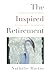 The Inspired Retirement: Pu...