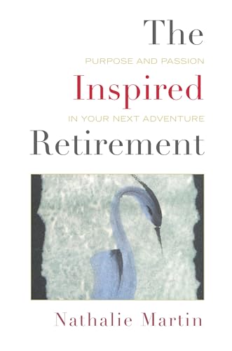 The Inspired Retirement: Purpose and Passion in Your Next Adventure (Kindle Edition)