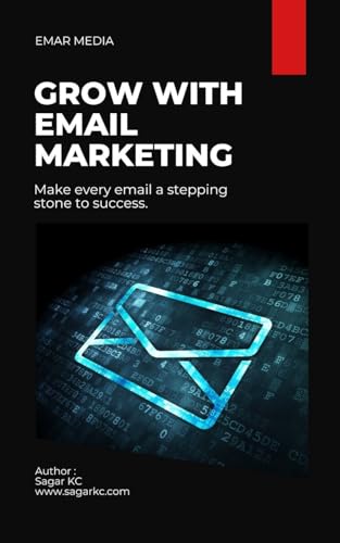 Grow with email marketing (Sagar KC’s Email Playbook Book 1)