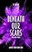 Beneath Our Scars
