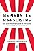 Aspirantes a fascistas by Federico Finchelstein