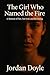 The Girl Who Named the Fire...