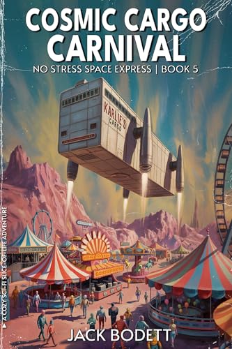 Cosmic Cargo Carnival: A Cozy, Low-Stakes, Slice-of-Life Sci-fi Adventure (No Stress Space Express Book 5)