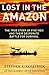 Lost in the Amazon: The Tru...
