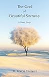 The God of Beautiful Sorrows: A Short Story The God of Beautiful Sorrows: A Short Story