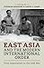 East Asia and the Modern International Order by Stephan Haggard
