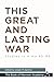 This Great and Lasting War by Joseph M. Spencer