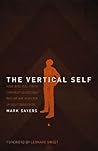 The Vertical Self: How Biblical Faith Can Help Us Discover Who We Are in An Age of Self Obsession The Vertical Self: How Biblical Faith Can Help Us Discover Who We Are in An Age of Self Obsession