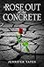A Rose Out of the Concrete by Jennifer Yates