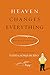 Heaven Changes Everything: ...