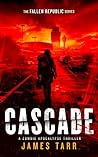 Cascade: A Zombie Apocalypse Thriller (The Fallen Republic, 1)