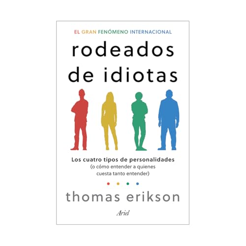 Rodeados de idiotas: Los cuatro tipos de personalidades (o cómo entender a quienes cuesta tanto entender) / Surrounded by Idiots (Spanish Edition)