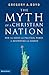 The Myth of a Christian Nation: How the Quest for Political Power Is Destroying the Church