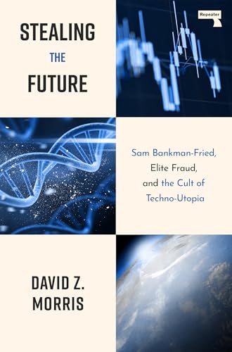 Stealing The Future: Sam Bankman-Fried, Elite Fraud, and the Cult of Techno-Utopia (Paperback)