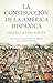 La construcción de la América Hispánica: El legado civilizador de España en el Nuevo Mundo (Spanish Edition)