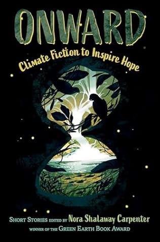 Onward: 16 Climate Fiction Short Stories to Inspire Hope