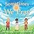 Sometimes We Pray