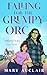 Falling for the Grumpy Orc ...