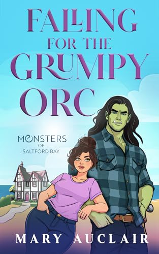 Falling for the Grumpy Orc: A Cozy Monster Romance (Monsters of Saltford Bay)