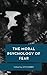 Moral Psychology of Fear, The