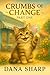 Crumbs Of Change Part 1: A ...