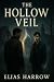 The Hollow Veil by Elias Harrow