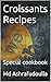 Croissants Recipes: Special...