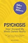 Psychosis: How I Escaped My Mind’s Darkest Reality: The True Story of Bipolar Disorder I Wish I’d Been Told Before