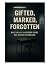 Gifted, Marked, Forgotten: ...