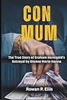 CON MUM: The True Story of Graham Hornigold's Betrayal by Dionne Marie Hanna