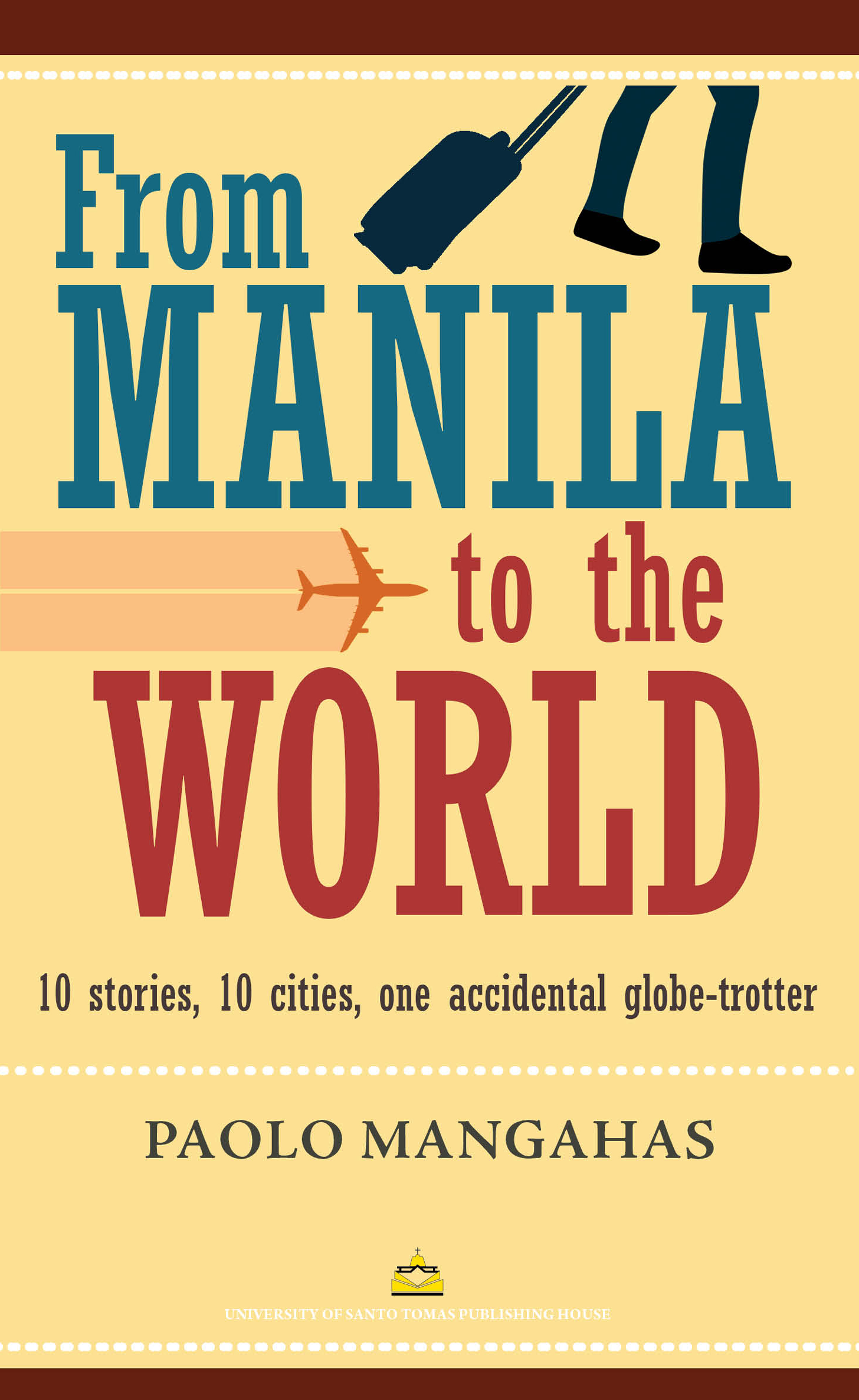 From Manila to the World: 10 stories, 10 cities, one accidental globe-trotter (Paperback)