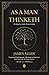 As a Man Thinketh | Complete and Annotated | Includes Commentary, Historical Context and the Life of James Allen